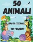 50 animali da colorare libro per Toddler : Pagine da colorare carine e divertenti di animali per bambini piccoli 2-4 anni, ragazzi e ragazze, scuola materna e asilo - Book