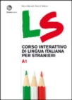 LS. Corso interattivo di lingua italiana per stranieri : Volume A1. Libro + digit - Book