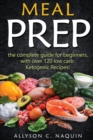 Ketogenic Meal Prep : The complete guide for beginners - with over 120 low carb Ketogenic recipes! - Book