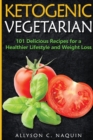 Ketogenic Vegetarian : 101 Delicious Recipes for a Healthier Lifestyle and Weight Loss - Book