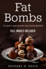 Keto Fat Bombs : 70 Sweet & Savory Recipes for Ketogenic, Paleo & Low-Carb Diets. (Easy Recipes for Healthy Eating and Fast Weight Loss) - Book