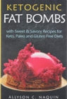 Ketogenic Fat Bombs : With Sweet and Savory Recipes for Keto, Paleo & Gluten Free Diets - Book