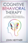 Cognitive Behavioral Therapy : Techniques You Need to Free Yourself from Anxiety, Depression, Phobias, and Intrusive Thoughts. Avoid Harmful Meds by Retraining Your Brain with CBT - Book