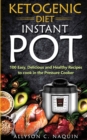 Ketogenic Diet Instant Pot : 1oo Easy, Delicious, and Healthy Recipes to Cook in the Pressure Cooker - Book