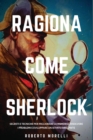 Ragiona come Sherlock : Strategie e tecniche per migliorare la memoria, risolvere i problemi e sviluppare un istinto brillante - Book