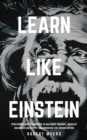 Learn Like Einstein : Strategies and Techniques to Maximize Memory, Develop Unlimited Creativity and Discover the Genius Within - Book