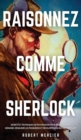 Raisonnez Comme Sherlock : Secrets et techniques de psychologie pour booster votre memoire, resoudre les problemes et developper un instinct brillant - Book