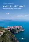 Gaeta e il suo nome : Un viaggio tra mito, storia e cultura - Book