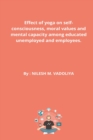 Effect of yoga on self-consciousness, moral values &#8203;&#8203;and mental capacity among educated unemployed and employees. - Book