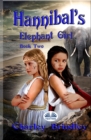 Hannibal`s Elephant Girl : Book Two: Voyage To Iberia - Book