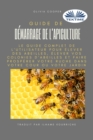 Guide de demarrage de l`apiculture : Le guide complet pour elever des abeilles - Book