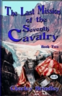 The Last Mission Of The Seventh Cavalry : Book Two - Book