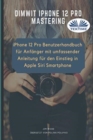 Dimwit IPhone 12 Pro : IPhone 12 Pro User Guide For Beginners - Book