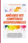 Ameliorez vos competences interpersonnelles : Ce que les autres veulent entendre - Comment parler a n`importe avec confiance... - Book