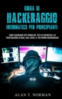 Guida Di Hackeraggio Informatico Per Principianti : Come Hackerare Reti Wireless, Test Di Sicurezza E Di Penetrazione Di Base, Kali Linux, Il Tuo Primo - Book