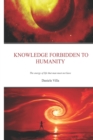 Knowledge Forbidden To Humanity : The Energy Of Life That Man Must Not Have - Book
