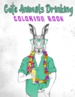 Cute Animals Drinking Coloring Book : A Fun Coloring Gift Book for Party Lovers & Adults Relaxation with Stress Relieving Animal Designs, Coloring Book For Adults - Book