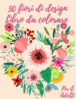 50 fiori da colorare libro : Libro da colorare per adulti con 50 bellissimi disegni floreali per rilassarsi e alleviare lo stress - Book