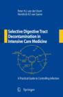 Selective Digestive Tract Decontamination in Intensive Care Medicine: a Practical Guide to Controlling Infection - Book