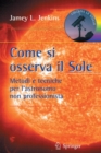 Come si osserva il Sole : Metodi e tecniche per l'astronomo non professionista - Book