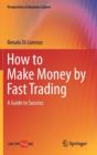 How to Make Money by Fast Trading : A Guide to Success - Book