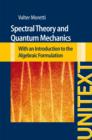 Spectral Theory and Quantum Mechanics : With an Introduction to the Algebraic Formulation - Book