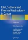 Total, Subtotal and Proximal Gastrectomy in Cancer : A Color Atlas - Book