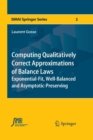 Computing Qualitatively Correct Approximations of Balance Laws : Exponential-Fit, Well-Balanced and Asymptotic-Preserving - Book