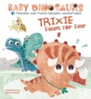 Baby Dinosaurs: Trixie Faces Her Fear - Book