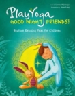 Play Yoga: Good Night Friends: Bedtime Relaxing Poses for Children - Book