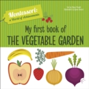 My First Book of the Vegetable Garden : Montessori: A World of Achievements - Book