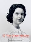 The Great Mother : Women, Maternity, and Power in Art and Visual Culture, 1900 - 2015 - Book