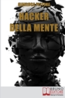 Hacker della Mente : I Segreti per Entrare nella Mente degli Altri, Stupirli e Persuaderli delle Tue Idee - Book