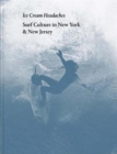 Julien Roubinet: Ice Cream Headaches : Surf Culture in New York & New Jersey - Book