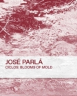 Ciclos: Blooms of Mold : Jose Parla - Book
