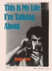 Danny Lyon: This is My Life I'm Talking About - Book