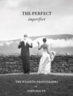 The Perfect Imperfect : The  Wedding Photographs by John Dolan - Book