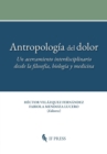 Antropologia del dolor : Un acercamiento interdisciplinario desde la filosofia, biologia y medicina - Book