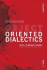 Object Oriented Dialectics : Hegel, Heidegger, Harman - Book