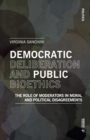 Democratic Deliberation and Public Bioethics : The Role of Moderators in Moral and Political Disagreements - Book