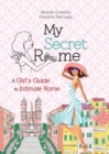 My Secret Rome : A Girl's Guide to Intimate Rome - Book