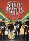Silver Beatles : The Makings of a Fabulous Destiny... from the Unknown '50s... to the '60s World Hit Love Me Do - Book
