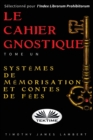 Le cahier gnostique : tome un: Systemes de memoire et contes de fees - Book