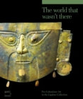 The World that Wasn't There : Pre-Columbian Art in the Ligabue Collection - Book