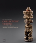 Collectors' Visions : Arts of Africa, Oceania, Southeast Asia and the Americas - Book