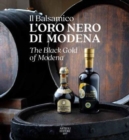 The Black Gold of Modena : The Official Book of Balsamic Vinegar of Modena - Book