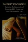 Dignity in Change. Exploring the Constitutional Potential of EU Gender and Anti-Discrimination Law - Book