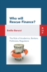 Who will Rescue Finance? : The Role of the Academics, Bankers, Politicians, Regulators - Book