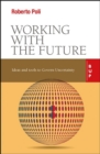 Working with the Future : Ideas and Tools to Govern Uncertainty - Book