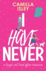 I Have Never : A Laugh Out Loud Romantic Comedy - Book